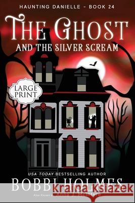 The Ghost and the Silver Scream Bobbi Holmes Anna J. McIntyre Elizabeth Mackey 9781949977592 Robeth Publishing, LLC