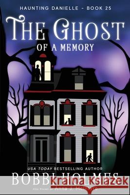 The Ghost of a Memory Bobbi Holmes Anna J. McIntyre Elizabeth Mackey 9781949977608 Robeth Publishing, LLC