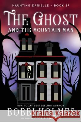 The Ghost and the Mountain Man Bobbi Holmes Anna J. McIntyre Elizabeth Mackey 9781949977646 Robeth Publishing, LLC