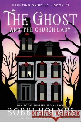 The Ghost and the Church Lady Bobbi Holmes Anna J. McIntyre Elizabeth Mackey 9781949977684 Robeth Publishing, LLC