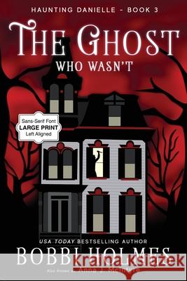 The Ghost Who Wasn't Bobbi Holmes Anna J. McIntyre Elizabeth Mackey 9781949977868 Robeth Publishing, LLC