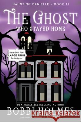 The Ghost Who Stayed Home Bobbi Holmes Anna J. McIntyre Elizabeth Mackey 9781949977943 Robeth Publishing, LLC