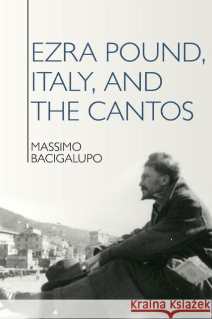 Ezra Pound, Italy, and the Cantos Massimo Bacigalupo 9781949979008 Clemson University Press