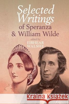 Selected Writings of Speranza and William Wilde Eibhear Walshe 9781949979251 Clemson University Press