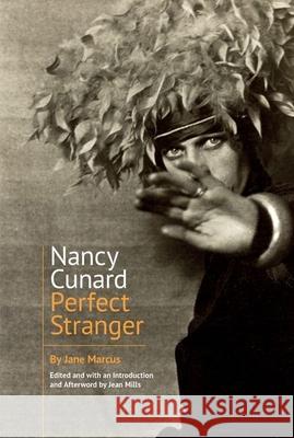 Nancy Cunard: Perfect Stranger Jane Marcus Jean Mills 9781949979299 Clemson University Press
