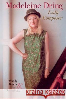 Madeleine Dring: Lady Composer Wanda Brister, Jay Rosenblatt 9781949979312 Clemson University Digital Press