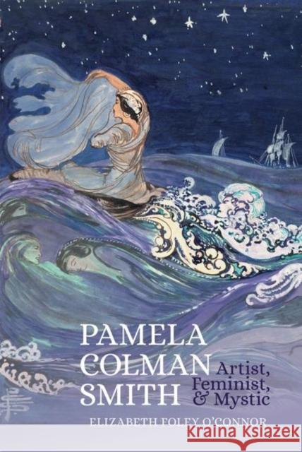 Pamela Colman Smith: Artist, Feminist, and Mystic Elizabeth Fole 9781949979398 Clemson University Press