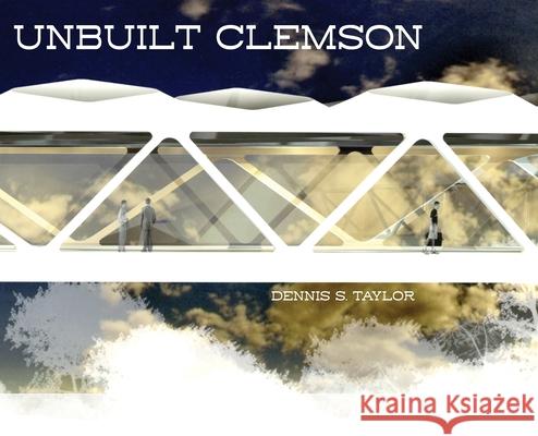 Unbuilt Clemson Dennis Taylor 9781949979626