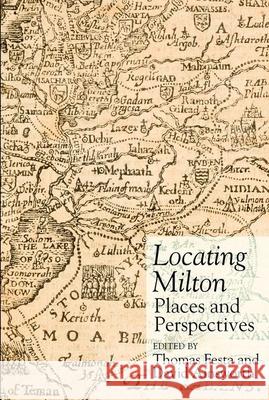 Locating Milton: Places and Perspectives Thomas Festa David Ainsworth 9781949979725 Clemson University Press