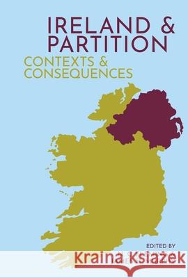 Ireland and Partition: Contexts and Consequences N. C. Fleming James H. Murphy 9781949979879 Clemson University Press