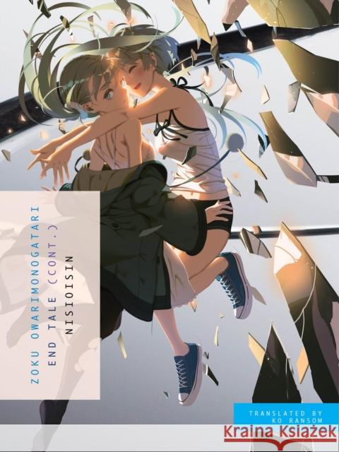 Zoku Owarimonogatari: End Tale (Cont.) NisiOisiN 9781949980448