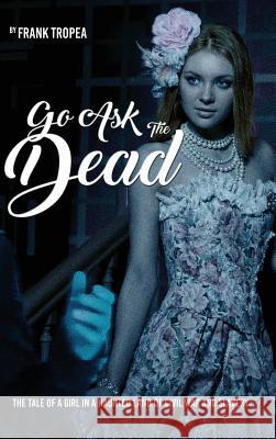 Go Ask the Dead Frank Tropea 9781949981612 Readersmagnet LLC