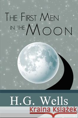 The First Men in the Moon H. G. Wells 9781949982961 Sde Classics