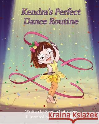 Kendra's Perfect Dance Routine Kendra Gottsleben, Carrie Lee Bass 9781949983050 Includas Press