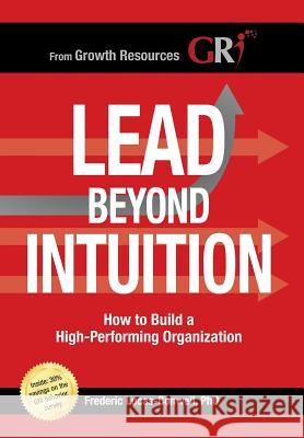 Lead Beyond Intuition: How to Build a High-Performing Organization Frederic M. Lucas-Conwell 9781949985030