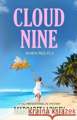 Cloud Nine: When Pigs Fly Margaret Lashley 9781949989007 Zazzy Ideas, Inc.