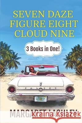 Seven Daze, Figure Eight, Cloud Nine: 3 Books in One! Margaret Lashley 9781949989090 Zazzy Ideas, Inc.