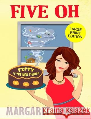 Five Oh: Fifty is the New F-Word (Large Print Edition) Margaret Lashley 9781949989182 Zazzy Ideas, Inc.