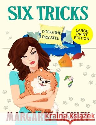 Six Tricks: Doggone Disaster (Large Print Edition) Margaret Lashley 9781949989199 Zazzy Ideas, Inc.