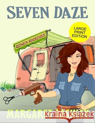 Seven Daze: Redneck Rendezvous (Large Print Edition) Margaret Lashley 9781949989212 Zazzy Ideas, Inc.