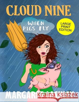 Cloud Nine: When Pigs Fly (Large Print Edition) Margaret Lashley 9781949989229 Zazzy Ideas, Inc.