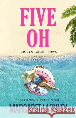 Five Oh: Mid-Century Meltdown Margaret Lashley 9781949989328 Zazzy Ideas, Inc.