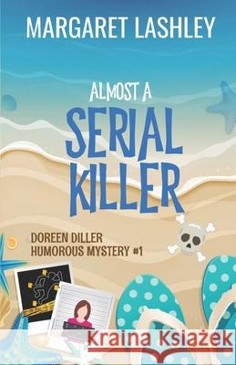 Almost a Serial Killer Margaret Lashley 9781949989540