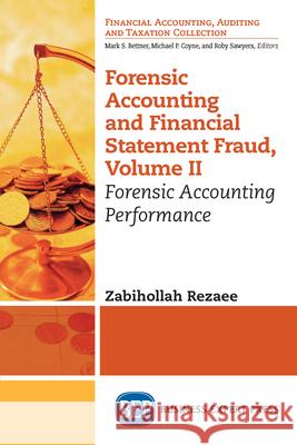 Forensic Accounting and Financial Statement Fraud, Volume II: Forensic Accounting Performance Zabihollah Rezaee 9781949991079