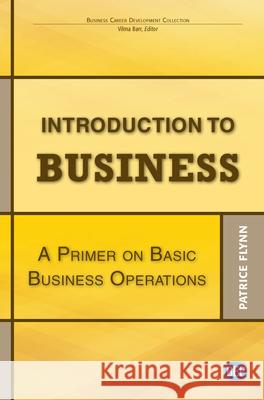 Introduction to Business: A Primer On Basic Business Operations Patrice Flynn 9781949991482 Business Expert Press