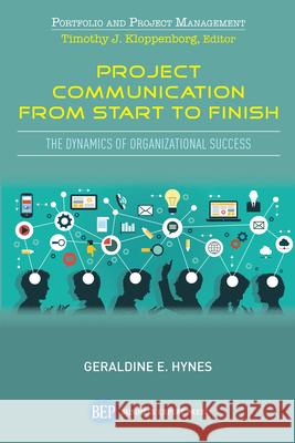 Project Communication from Start to Finish: The Dynamics of Organizational Success Geraldine E. Hynes 9781949991543 Business Expert Press