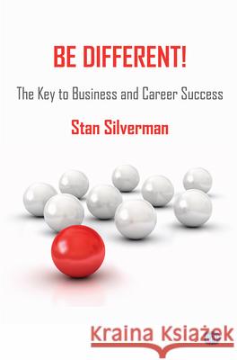 Be Different!: The Key to Business and Career Success Stan Silverman 9781949991741 Business Expert Press