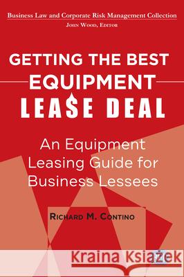 Getting the Best Equipment Lease Deal: An Equipment Leasing Guide for Lessees Richard M. Contino 9781949991963 Business Expert Press