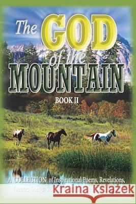 The God of the Mountain (Book II): A Collection of Inspirational Poems, Revelations, Quotes, Songs, Stories, Teachings and Testimonies Aaron Jones 9781949993035