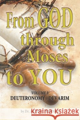 From GOD through Moses to YOU: Volume 5 DEUTERONOMY / DEVARIM Allen C. Ranney 9781949993127