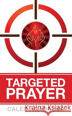 Targeted Prayer Caleb Agadagba 9781949993219 Bold Truth Publishing