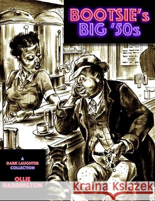 Bootsie's Big '50s: a Dark Laughter collection Ollie Harrington 9781949996357