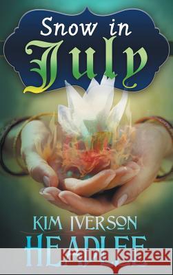 Snow in July Kim Iverson Headlee   9781949997965 Pendragon Cove Press