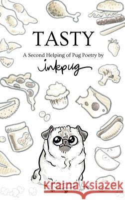 Tasty: a Second Helping of Pug Poetry by Inkpug Inkpug                                   Lauren Stohler 9781950003013 Little Cup