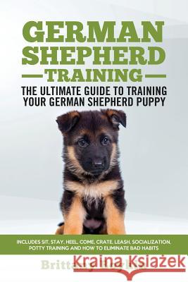 German Shepherd Training - the Ultimate Guide to Training Your German Shepherd Puppy: Includes Sit, Stay, Heel, Come, Crate, Leash, Socialization, Pot Boykin, Brittany 9781950010073 Cac Publishing LLC