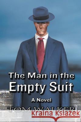 The Man in the Empty Suit Tom Walker 9781950015207 Strategic Book Publishing & Rights Agency, LL