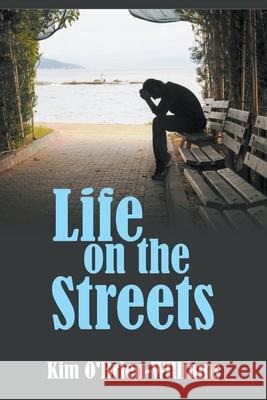 Life on the Streets Kim O'Brien-Williams 9781950015436 Strategic Book Publishing & Rights Agency, LL