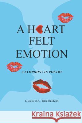 A Heart Felt Emotion Literaturist C. Dale Baldwin 9781950015481