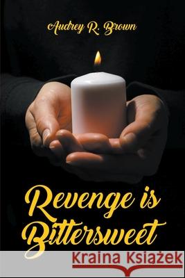 Revenge is Bittersweet Audrey R. Brown 9781950015504
