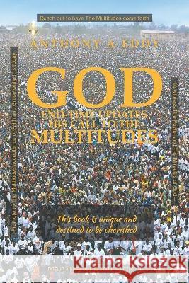 GOD End-time Updates His Call to The Multitudes Anthony A. Eddy 9781950015610 Strategic Book Publishing & Rights Agency, LL