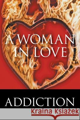 A Woman in Love: Addiction C Dale Baldwin 9781950015696 Strategic Book Publishing