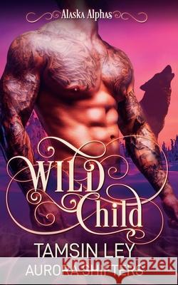 Wild Child Tamsin Ley Aurora Shifters 9781950027378 Twin Leaf Press