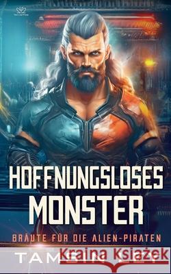 Hoffnungsloses Monster: Ein spannender Alien- & SciFi-Liebesromane mit Spice Tamsin Ley Franziska Popp 9781950027880