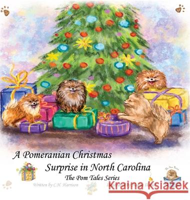 A Pomeranian Christmas Surprise in North Carolina C. H. Harrison 9781950028092 C2 Books