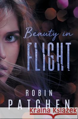 Beauty in Flight Robin Patchen 9781950029006 Jdo Publishing