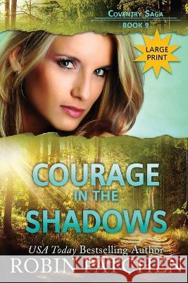 Courage in the Shadows: Large Print Edition Robin Patchen 9781950029259 Jdo Publishing